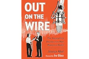 Out on the Wire: The Storytelling Secrets of the New Masters of Radio