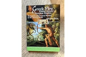 Greek Fire, Poison Arrows & Scorpion Bombs: Biological and Chemical Warfare in the Ancient World