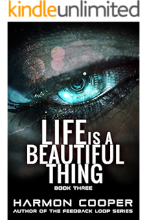Life Is A Beautiful Thing Book Two Cyberpunk Science Fiction Series Kindle Edition By Cooper Harmon Hopkins George C Mystery Thriller Suspense Kindle Ebooks Amazon Com