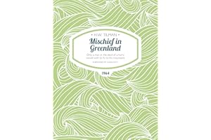 Mischief in Greenland: Only a man in the devil of a hurry would wish to fly to his mountains (H.W. Tilman: The Collected Edit