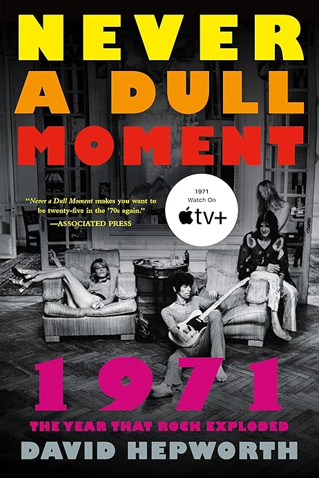 Never a Dull Moment: 1971 The Year That Rock Exploded ...