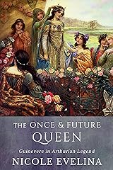 The Once and Future Queen: Guinevere in Arthurian Legend Kindle Edition