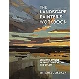 The Landscape Painter's Workbook: Essential Studies in Shape, Composition, and Color (Volume 6) (For Artists, 6)