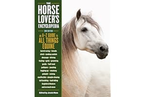 The Horse-Lover's Encyclopedia, 2nd Edition: A–Z Guide to All Things Equine: Barrel Racing, Breeds, Cinch, Cowboy Curtain, Dr