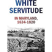 White Servitude in Maryland, 1634-1820 (1904) book cover White Servitude in Maryland, 1634-1820 (1904) book cover