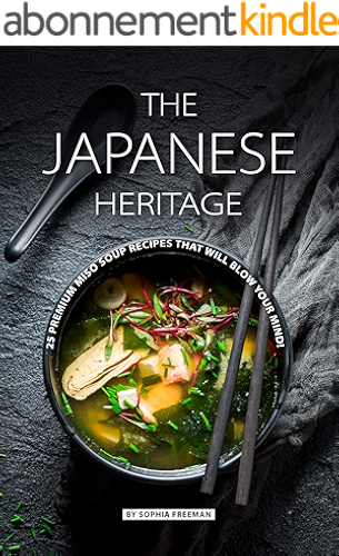 Download The Japanese Heritage: 25 Premium Miso Soup Recipes that will Blow your Mind! (English Edition) PDF