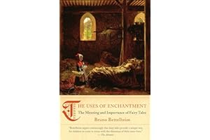 The Uses of Enchantment: The Meaning and Importance of Fairy Tales