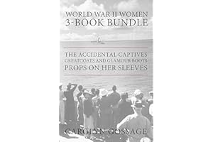 World War II Women 3-Book Bundle: The Accidental Captives / Greatcoats and Glamour Boots / Props on Her Sleeves