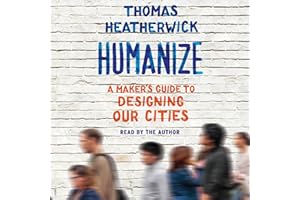 Humanize: A Maker's Guide to Designing Our Cities