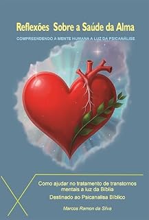 Livro REFLEXÕES SOBRE A SAÚDE DA ALMA: Compreendendo a Mente Humana (Psicanálise - Foco Clínico)