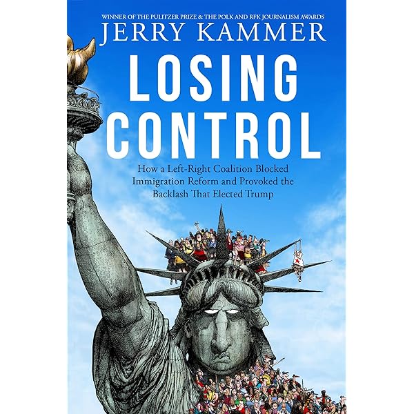 Losing Control How A Left Right Coalition Blocked Immigration Reform And Provoked The Backlash That Elected Trump Kindle Edition By Kammer Jerry Politics Social Sciences Kindle Ebooks Amazon Com