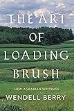 The Art of Loading Brush: New Agrarian Writings