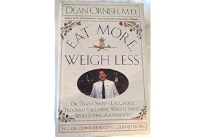 Eat More, Weigh Less: Dr. Dean Ornish's Life Choice Program for Losing Weight Safely While Eating Abundantly