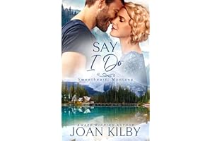 Say I Do: A Second Chance Small-Town Romance (Sweetheart, Montana Book 2)