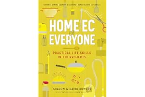 Home Ec for Everyone: Practical Life Skills in 118 Projects: Cooking · Sewing · Laundry & Clothing · Domestic Arts · Life Ski