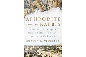 Aphrodite and the Rabbis: How the Jews Adapted Roman Culture to Create Judaism as We Know It