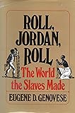 Roll, Jordan, Roll: The World the Slaves Made