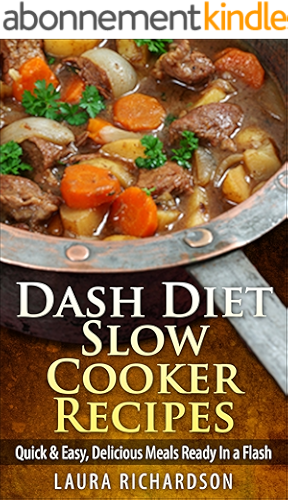 Download Dash Diet Slow Cooker Recipes: Quick & Easy, Delicious Meals Ready In a Flash (Low Sodium, Low Fat, Low Carb, Low Cholesterol) (English Edition) PDF