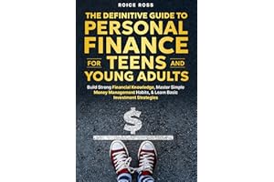 The Definitive Guide to Personal Finance for Teens and Young Adults: Build Strong Financial Knowledge, Master Simple Money Ma