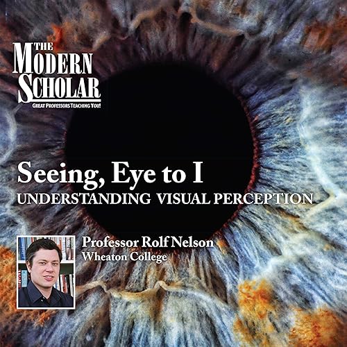 Download The Modern Scholar: Seeing, Eye to I: Understanding Visual Perception PDF