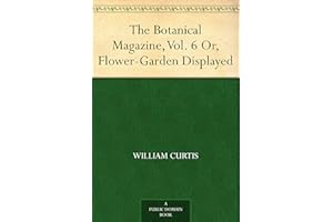 The Botanical Magazine, Vol. 6 Or, Flower-Garden Displayed