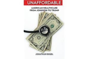 Unaffordable: American Healthcare from Johnson to Trump