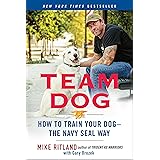 Team Dog: How to Train Your Dog--the Navy SEAL Way