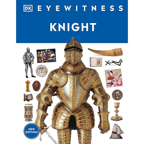 Eyewitness Knight: Explore the Lives of Medieval Mounted Warriors