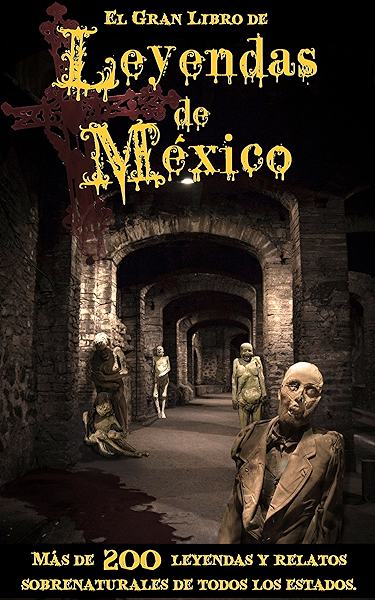 Amazon Com Gran Libro De Leyendas De Mexico Mas De 200 Leyendas Y Relatos Sobrenaturales De Todos Los Estados Spanish Edition Ebook Creativa Pages Kindle Store