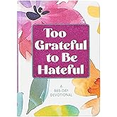 Too Grateful to Be Hateful: A 365-Day Devotional