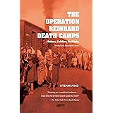 The Operation Reinhard Death Camps, Revised and Expanded Edition: Belzec, Sobibor, Treblinka