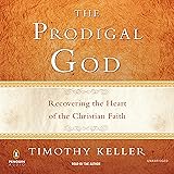 The Prodigal God: Recovering the Heart of the