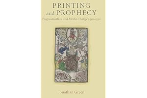 Printing and Prophecy: Prognostication and Media Change 1450-1550 (Cultures Of Knowledge In The Early Modern World)