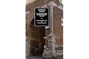 Medieval Naples An Architectural & Urban History 400–1400 (A Documentary History of Naples Book 3)