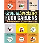 Groundbreaking Food Gardens: 73 Plans That Will Change the Way You Grow Your Garden