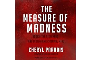The Measure of Madness: Inside the Disturbed and Disturbing Criminal Mind