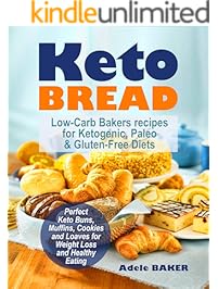Keto Bread: Low-Carb Bakers recipes for Ketogenic, Paleo, & Gluten-Free Diets. Perfect Keto Buns, Muffins, Cookies and Loaves for Weight Loss and Healthy Eating. (keto snacks, keto fat bombs)
