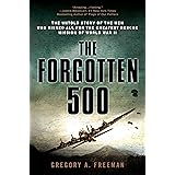 The Forgotten 500: The Untold Story of the Men Who Risked All for the Greatest Rescue Mission of World War II