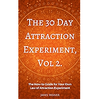 The 30 Day Attraction Experiment, Vol 2: The How-to Guide for Your Own Law of Attraction Experiment