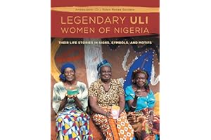 The Legendary Uli Women of Nigeria: Their Life Stories in Signs, Symbols, and Motifs