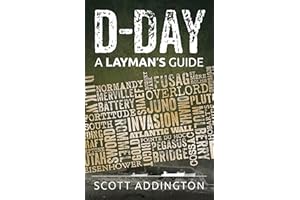 D-Day: A Layman's Guide: A Short & Straightforward History of D-Day and Operation Overlord (The Layman's Guide History Series