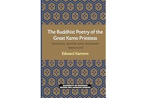 The Buddhist Poetry of the Great Kamo Priestess: Daisaiin Senshi and Hosshin Wakashu (Michigan Monograph Series in Japanese S