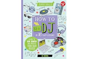 How to Be a DJ in 10 Easy Lessons: Learn to spin, scratch and produce your own mixes! (Super Skills)