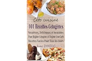 Céto cuisine: 101 recettes cétogènes novatrices, délicieuses et inratables pour régime cétogène et régime Low-Carb ; Recettes