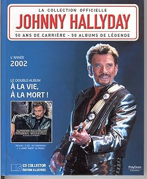 La Collection Officielle Johnny Hallyday Le Double Album A La Vie A La Mort Inclus 2 Cd 34 Chansons 1 Livre Inedit 32 Pages By Johnny Hallyday Johnny Hallyday Amazon Co Uk Music