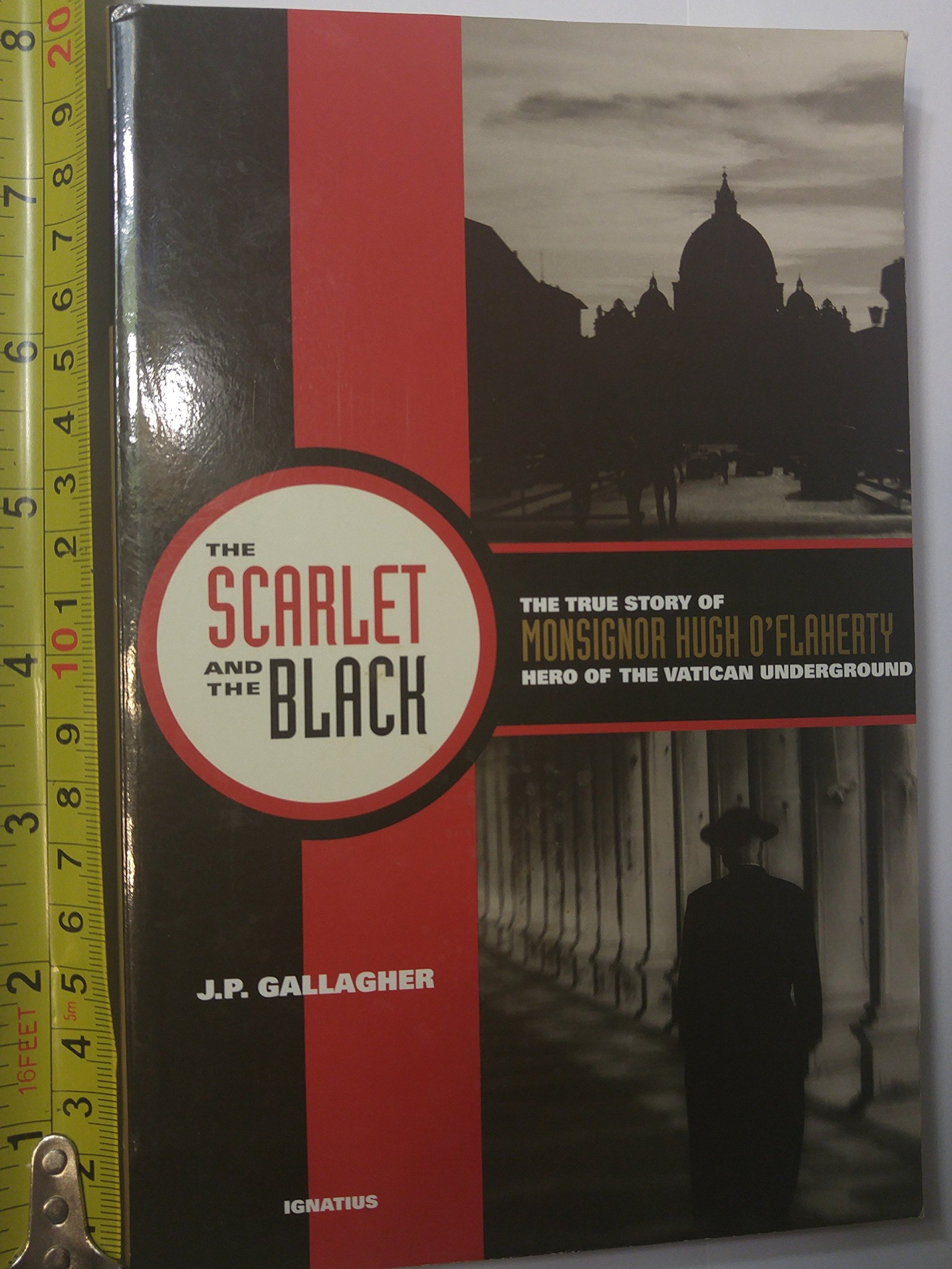 The Scarlet and the Black: The True Story of Monsignor Hugh O'Flaherty, Hero of the Vatican Underground The Scarlet and the Black: The True Story of Monsignor Hugh O'Flaherty, Hero of the Vatican Underground Paperback