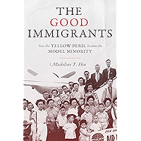 The Good Immigrants: How the Yellow Peril Became the Model Minority (Politics and Society in Modern America Book 127) book cover