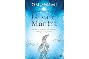 The Hidden Power of Gayatri Mantra: Realize your full potential through daily practice