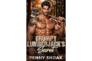 Grumpy Lumberjack's Secret: A Small Town Forced Proximity Secret Baby Romance (Small Town Grumpy Sunshine Book 1)