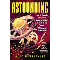 Astounding: John W. Campbell, Isaac Asimov, Robert A. Heinlein, L. Ron Hubbard, and the Golden Age of Science Fiction book cover
